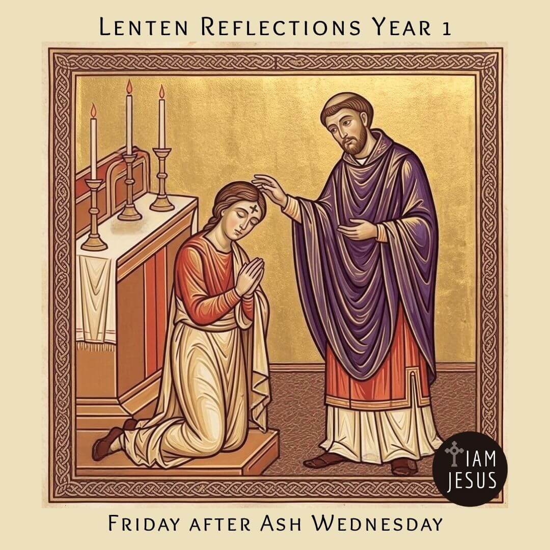 Lenten Reflection Daily Mass readings Friday after Ash Wednesday Year 1