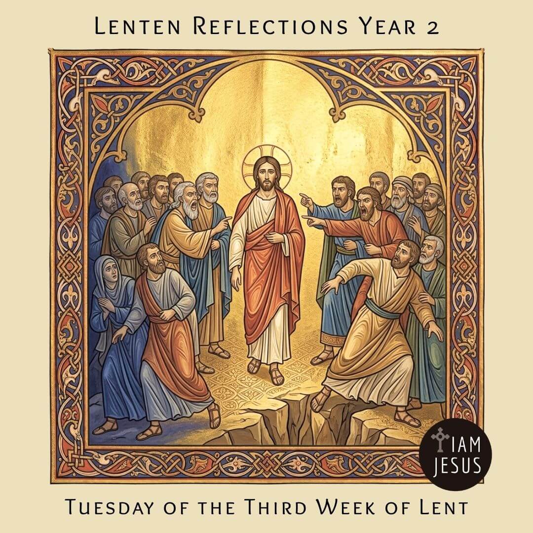 Daily Lenten Reflection Tuesday of the Third Week of Lent Year 2